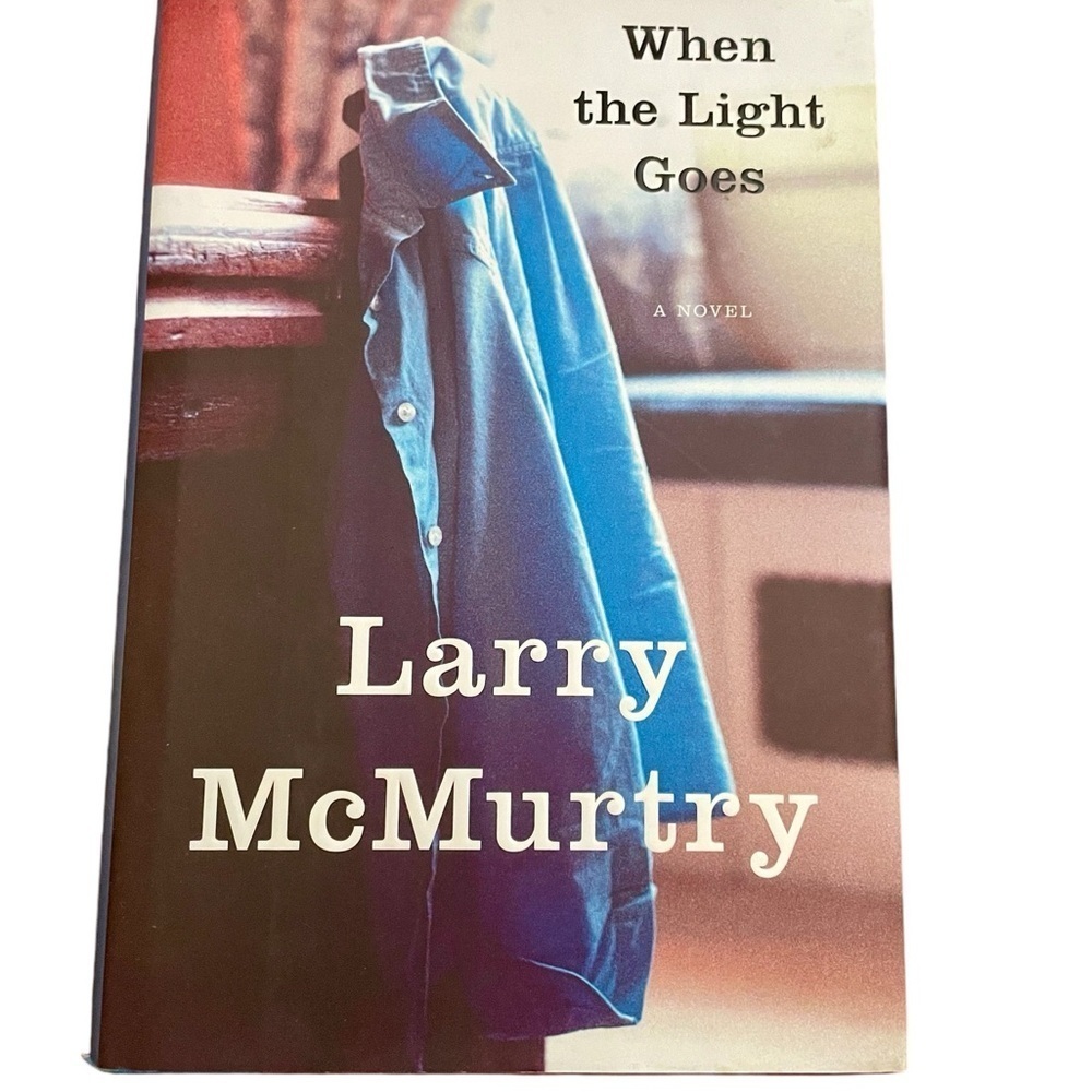 "When the Light Goes”, by Larry McMurtry, First Edition Hardcover, 2007.